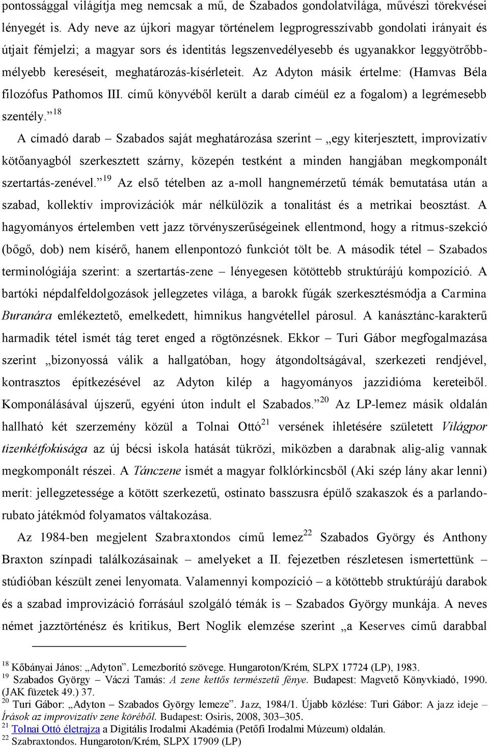 meghatározás-kísérleteit. Az Adyton másik értelme: (Hamvas Béla filozófus Pathomos III. című könyvéből került a darab címéül ez a fogalom) a legrémesebb szentély.