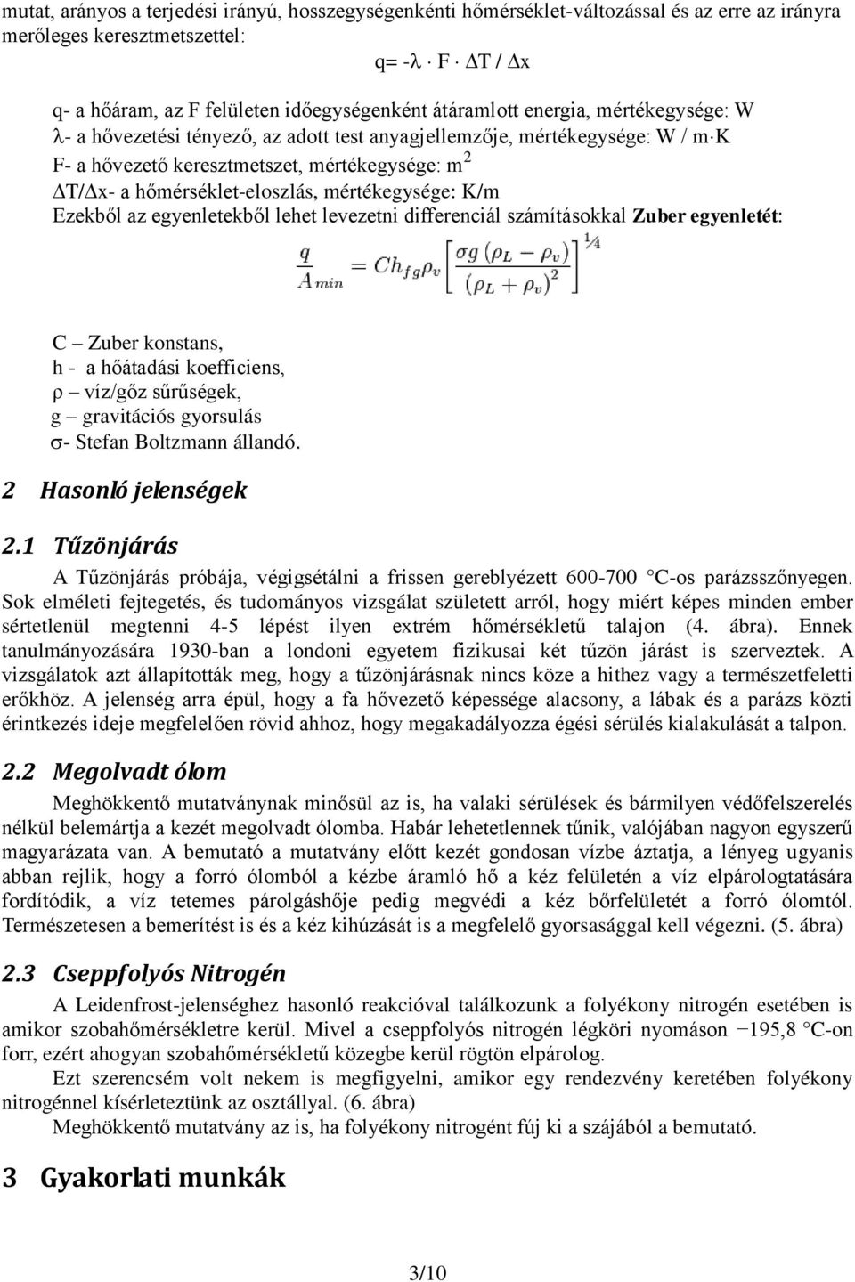 K/m Ezekből az egyenletekből lehet levezetni differenciál számításokkal Zuber egyenletét: C Zuber konstans, h - a hőátadási koefficiens, ρ víz/gőz sűrűségek, g gravitációs gyorsulás - Stefan