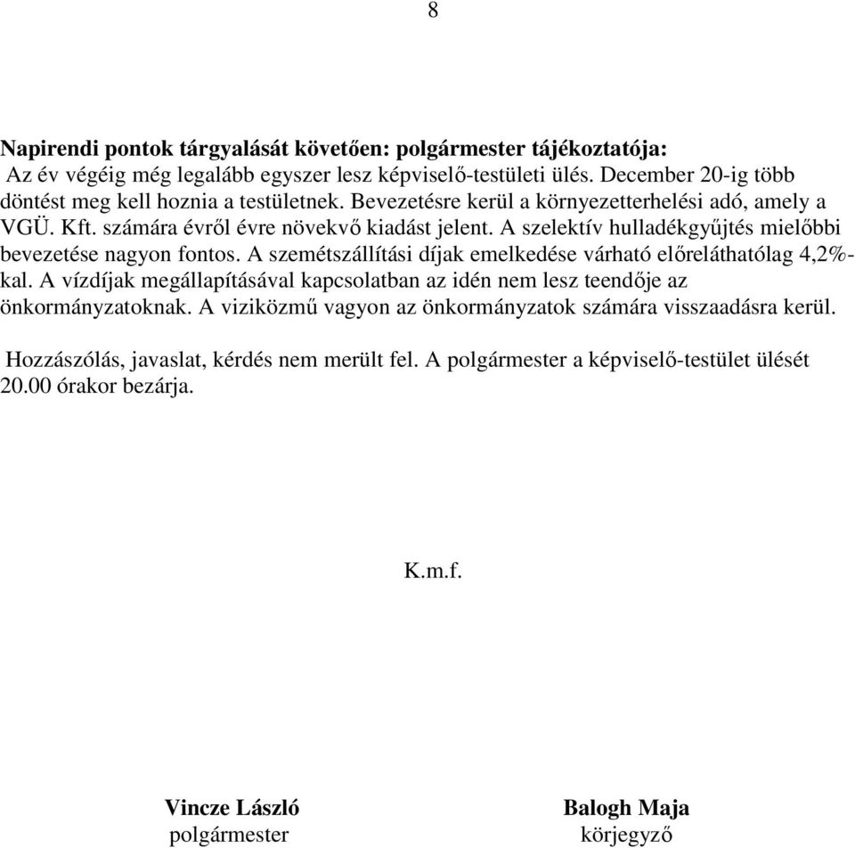 A szelektív hulladékgyűjtés mielőbbi bevezetése nagyon fontos. A szemétszállítási díjak emelkedése várható előreláthatólag 4,2%- kal.