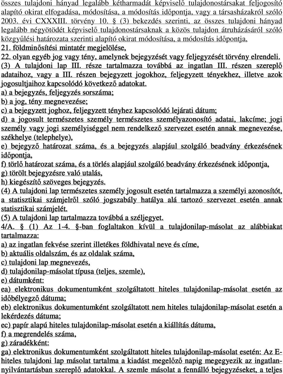 (3) bekezdés szerinti, az összes tulajdoni hányad legalább négyötödét képviselı tulajdonostársaknak a közös tulajdon átruházásáról szóló közgyőlési határozata szerinti alapító okirat módosítása, a