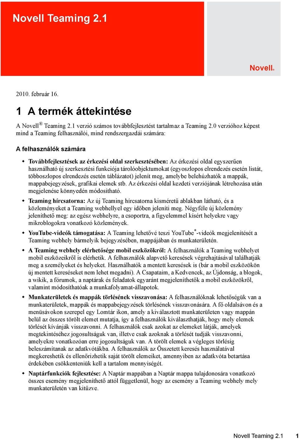 szerkesztési funkciója tárolóobjektumokat (egyoszlopos elrendezés esetén listát, többoszlopos elrendezés esetén táblázatot) jelenít meg, amelybe belehúzhatók a mappák, mappabejegyzések, grafikai