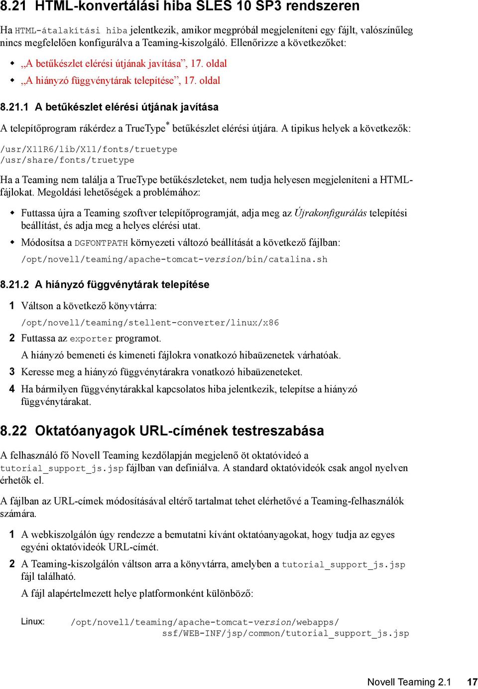 1 A betűkészlet elérési útjának javítása A telepítőprogram rákérdez a TrueType * betűkészlet elérési útjára.