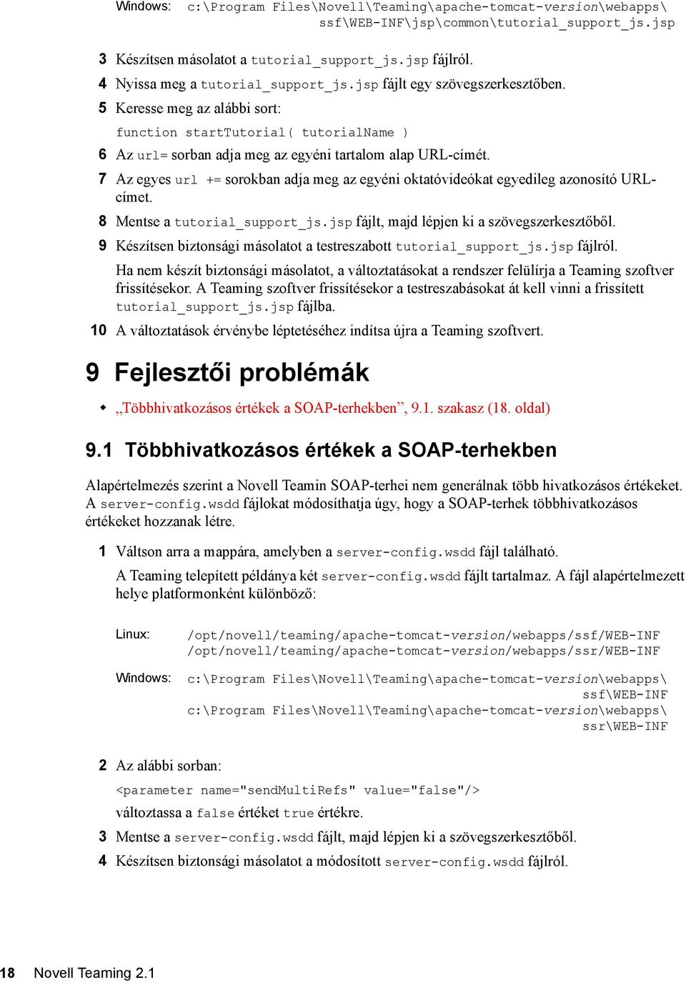 7 Az egyes url += sorokban adja meg az egyéni oktatóvideókat egyedileg azonosító URLcímet. 8 Mentse a tutorial_support_js.jsp fájlt, majd lépjen ki a szövegszerkesztőből.