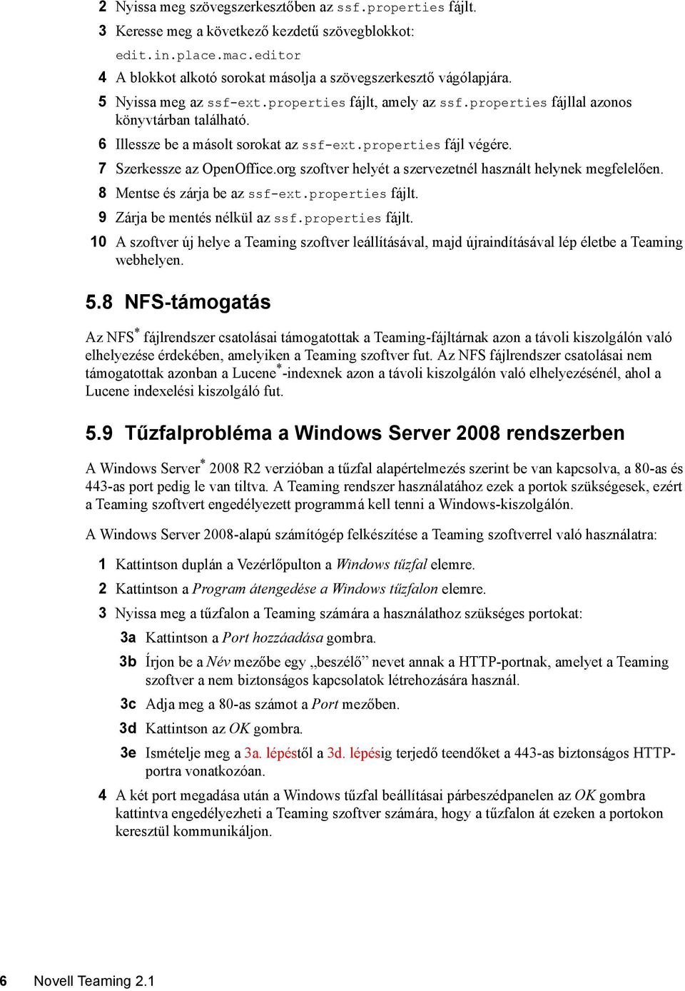 org szoftver helyét a szervezetnél használt helynek megfelelően. 8 Mentse és zárja be az ssf-ext.properties fájlt.