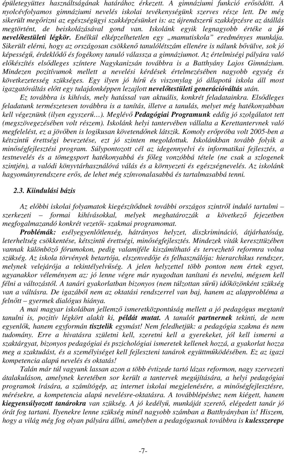 Iskolánk egyik legnagyobb értéke a jó nevelőtestületi légkör. Enélkül elképzelhetetlen egy mamutiskola eredményes munkája.