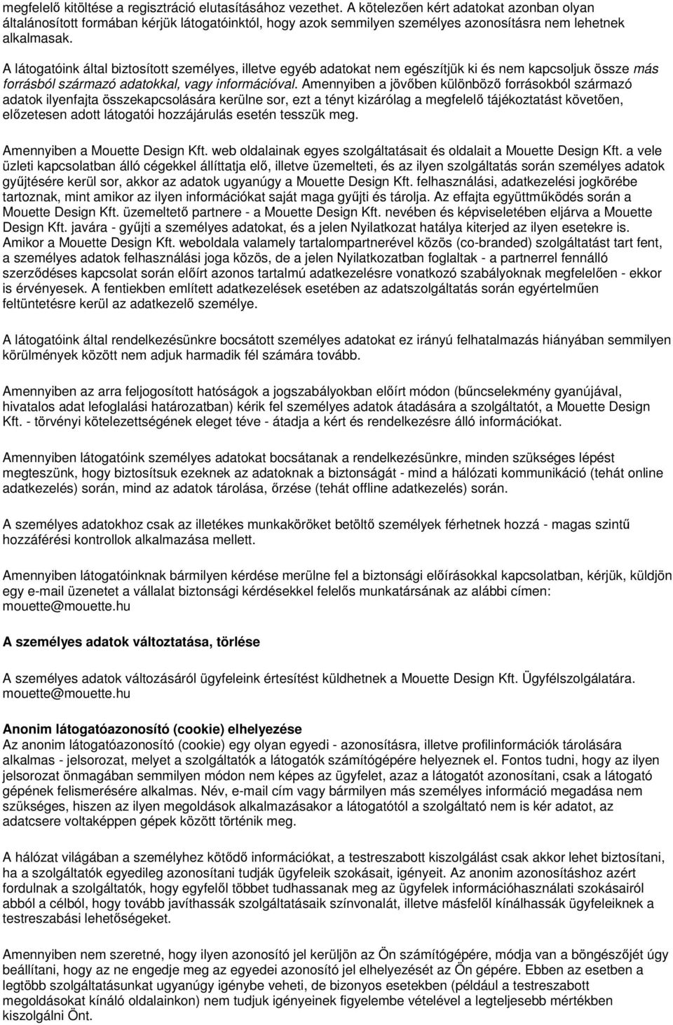 A látogatóink által biztosított személyes, illetve egyéb adatokat nem egészítjük ki és nem kapcsoljuk össze más forrásból származó adatokkal, vagy információval.