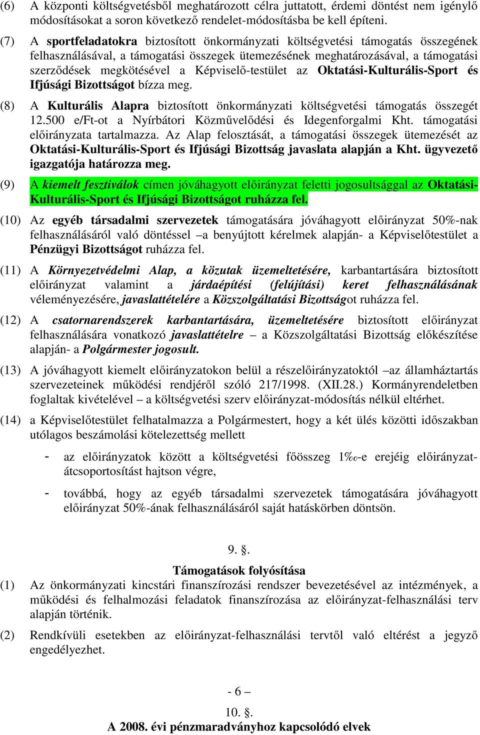 Képviselő-testület az Oktatási-Kulturális-Sport és Ifjúsági Bizottságot bízza meg. (8) A Kulturális Alapra biztosított önkormányzati költségvetési támogatás összegét 12.