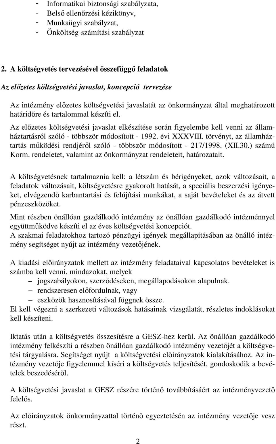 és tartalommal készíti el. Az elızetes költségvetési javaslat elkészítése során figyelembe kell venni az államháztartásról szóló - többször módosított - 1992. évi XXXVIII.