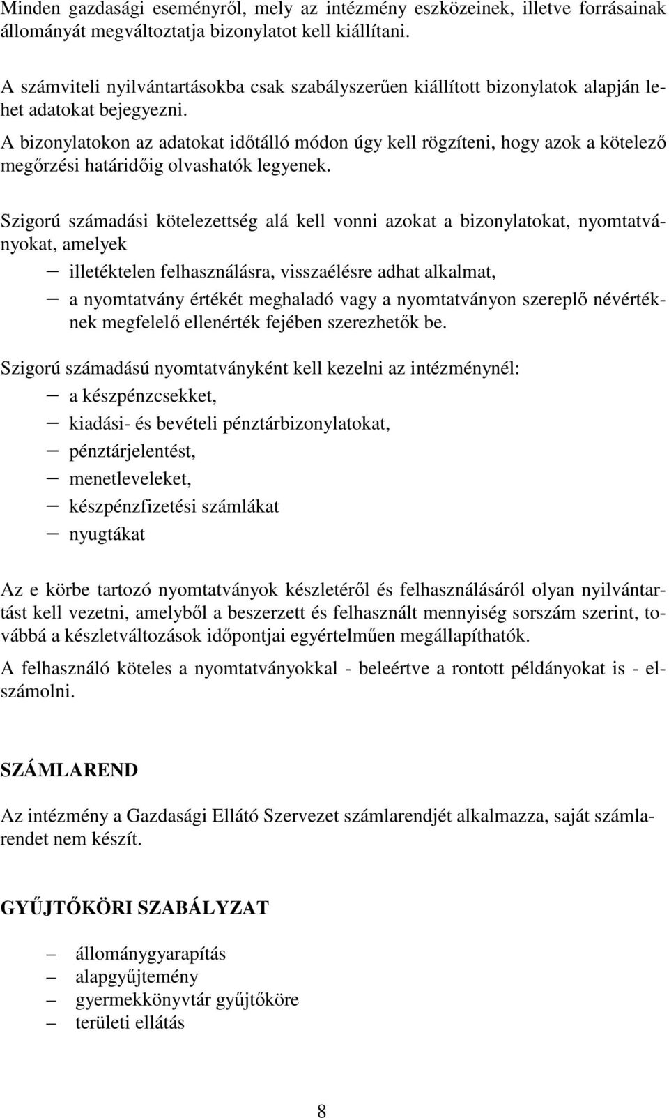 A bizonylatokon az adatokat idıtálló módon úgy kell rögzíteni, hogy azok a kötelezı megırzési határidıig olvashatók legyenek.