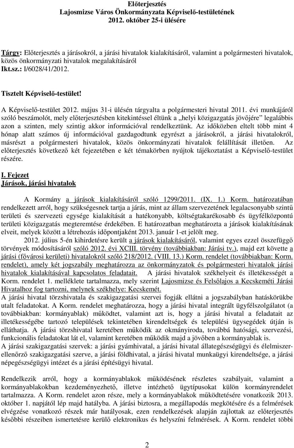 Tisztelt Képviselı-testület! A Képviselı-testület 2012. május 31-i ülésén tárgyalta a polgármesteri hivatal 2011.