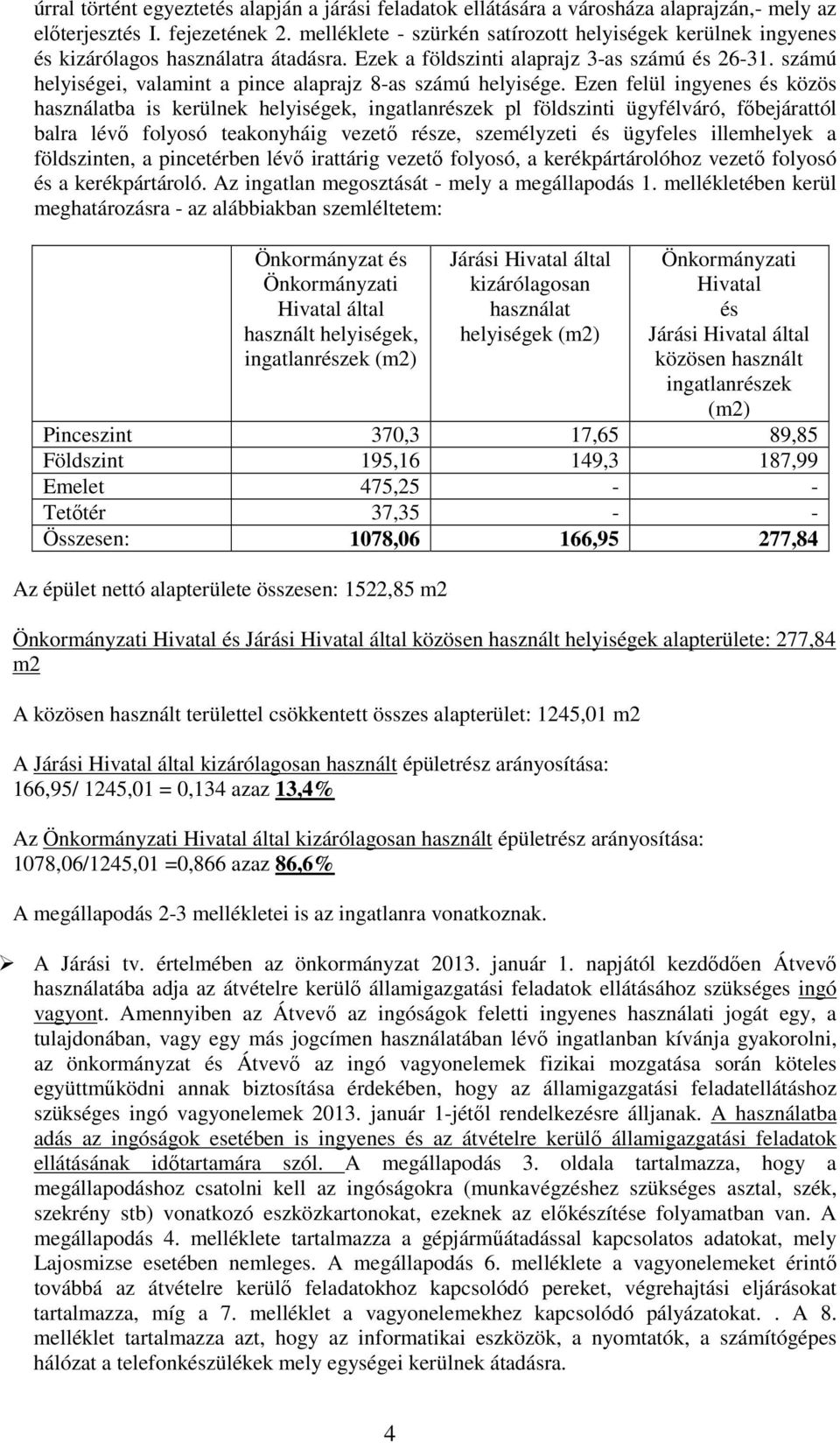 számú helyiségei, valamint a pince alaprajz 8-as számú helyisége.