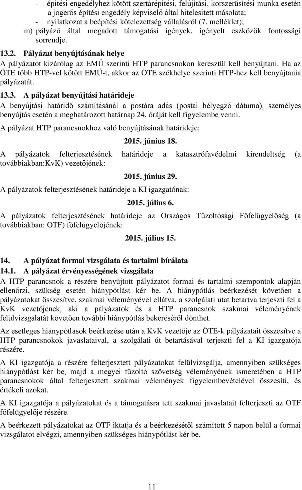 Pályázat benyújtásának helye A pályázatot kizárólag az EMÜ szerinti HTP parancsnokon keresztül kell benyújtani.