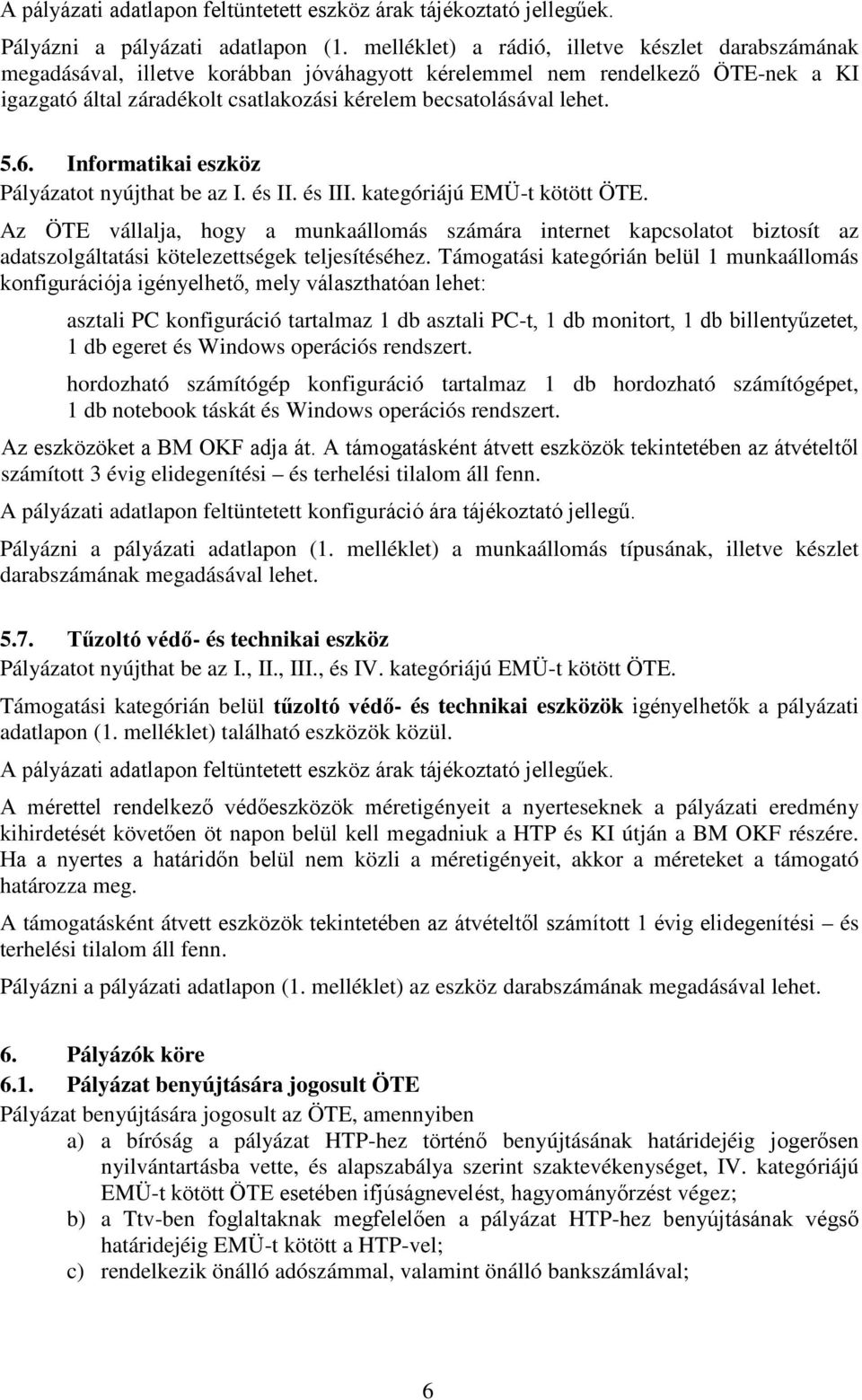 5.6. Informatikai eszköz Pályázatot nyújthat be az I. és II. és III. kategóriájú EMÜ-t kötött ÖTE.