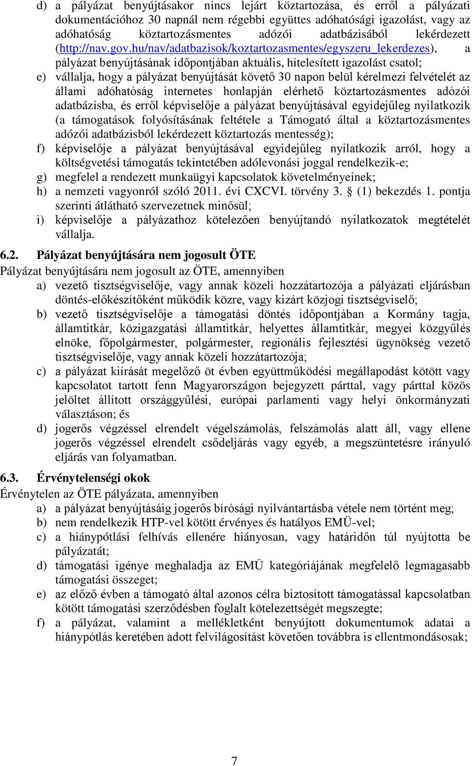 hu/nav/adatbazisok/koztartozasmentes/egyszeru_lekerdezes), a pályázat benyújtásának időpontjában aktuális, hitelesített igazolást csatol; e) vállalja, hogy a pályázat benyújtását követő 30 napon