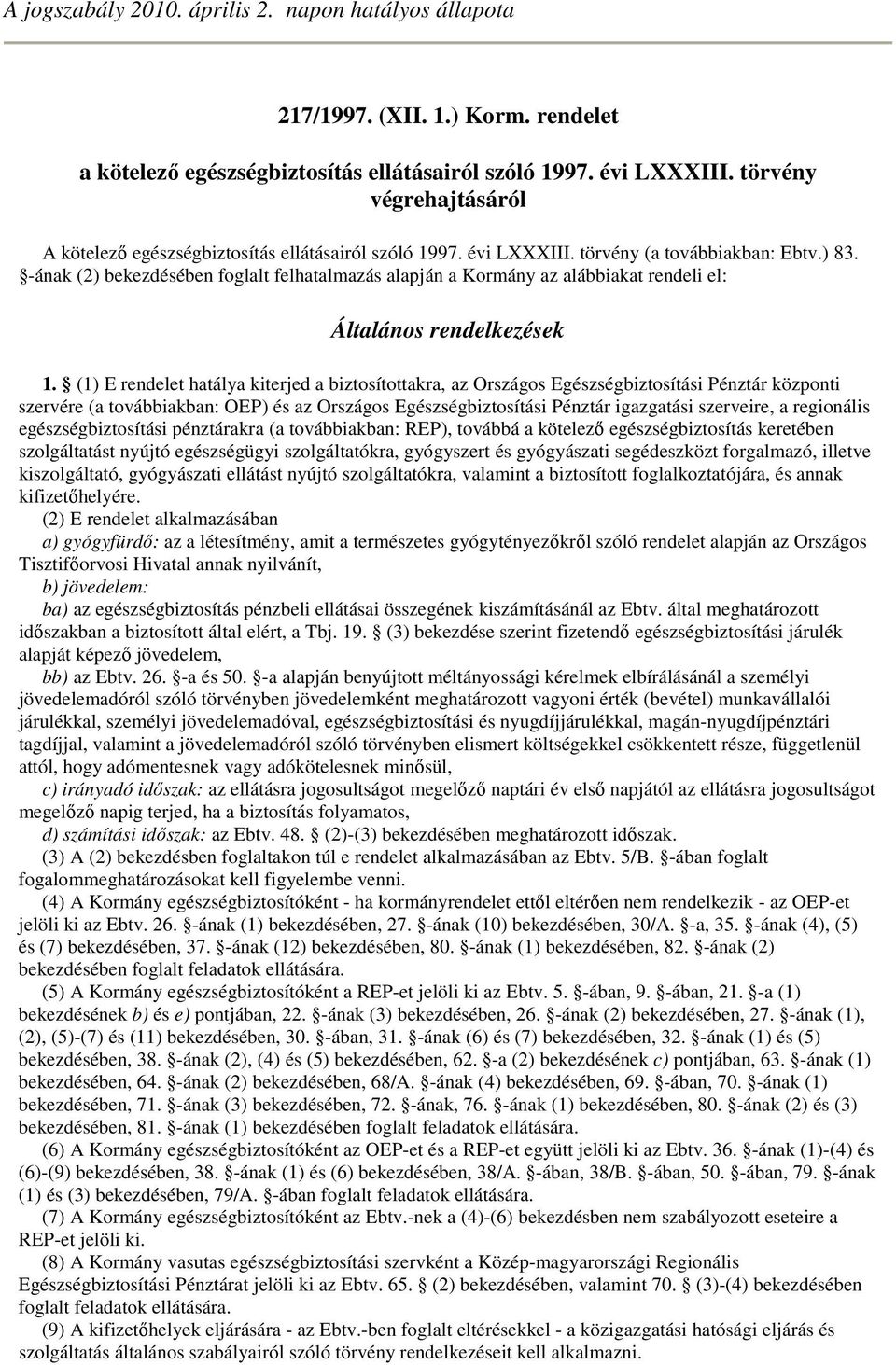 -ának (2) bekezdésében foglalt felhatalmazás alapján a Kormány az alábbiakat rendeli el: Általános rendelkezések 1.