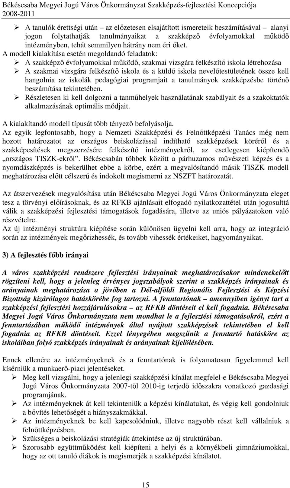 nevelıtestületének össze kell hangolnia az iskolák pedagógiai programjait a tanulmányok szakképzésbe történı beszámítása tekintetében.