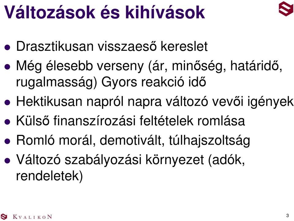 napra változó vevıi igények Külsı finanszírozási feltételek romlása Romló