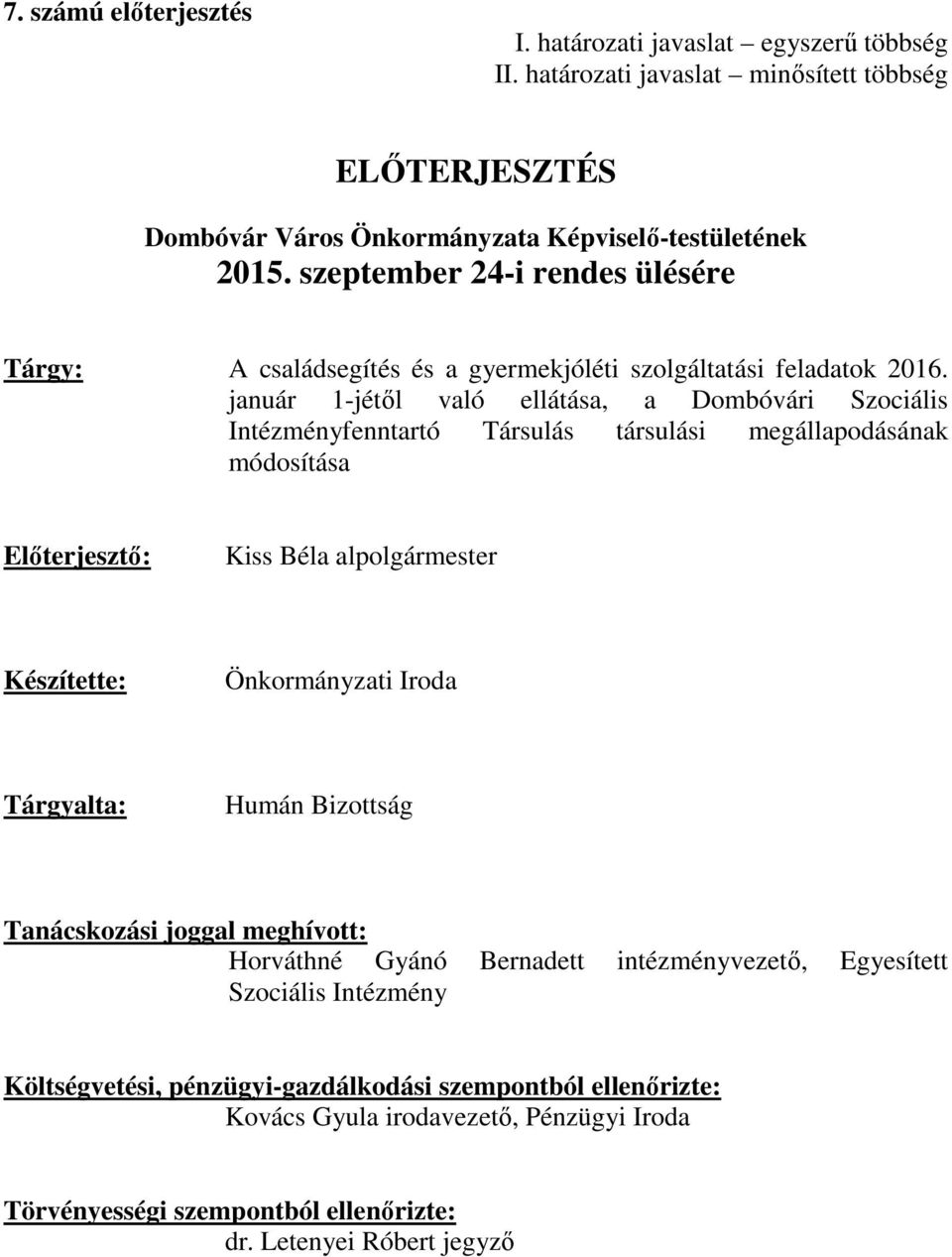 január 1-jétől való ellátása, a Dombóvári Szociális Intézményfenntartó Társulás társulási megállapodásának módosítása Előterjesztő: Kiss Béla alpolgármester Készítette: Önkormányzati Iroda