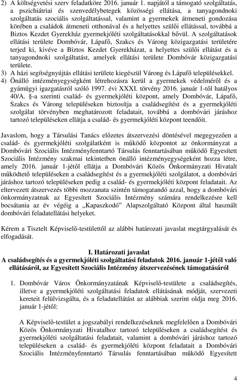 családok átmeneti otthonával és a helyettes szülői ellátással, továbbá a Biztos Kezdet Gyerekház gyermekjóléti szolgáltatásokkal bővül.