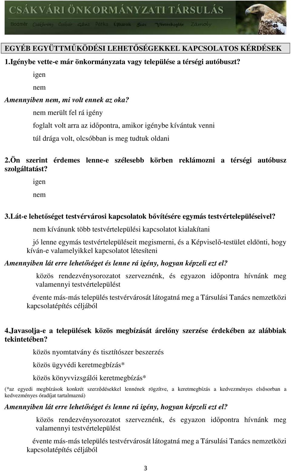 Ön szerint érdemes lenne-e szélesebb körben reklámozni a térségi autóbusz szolgáltatást? 3.Lát-e lehetőséget testvérvárosi kapcsolatok bővítésére egymás testvértelepüléseivel?