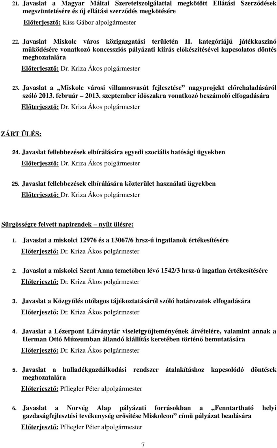 Kriza Ákos polgármester 23. Javaslat a,,miskolc városi villamosvasút fejlesztése nagyprojekt elırehaladásáról szóló 2013. február 2013.