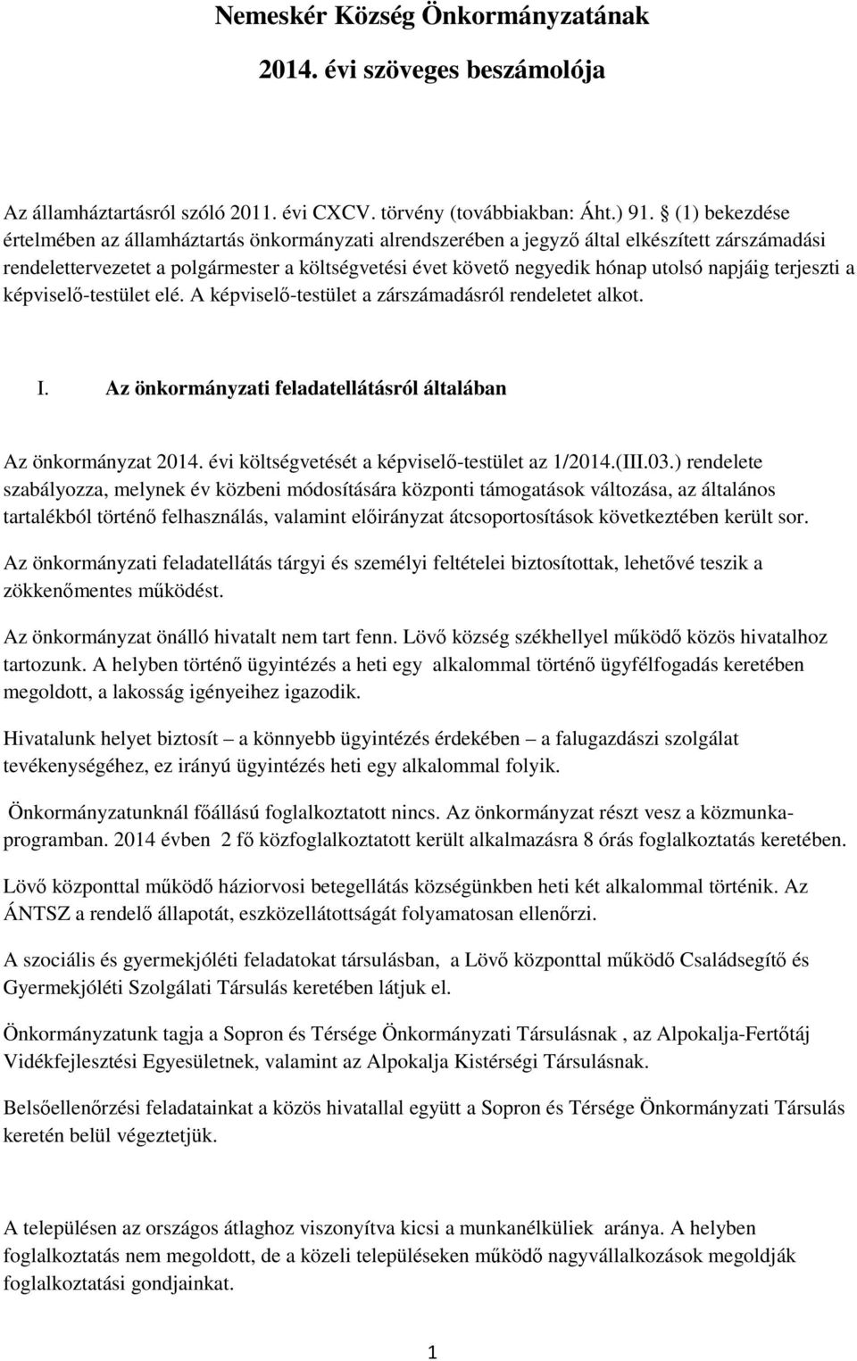 napjáig terjeszti a képviselő-testület elé. A képviselő-testület a zárszámadásról rendeletet alkot. I. Az önkormányzati feladatellátásról általában Az önkormányzat 2014.