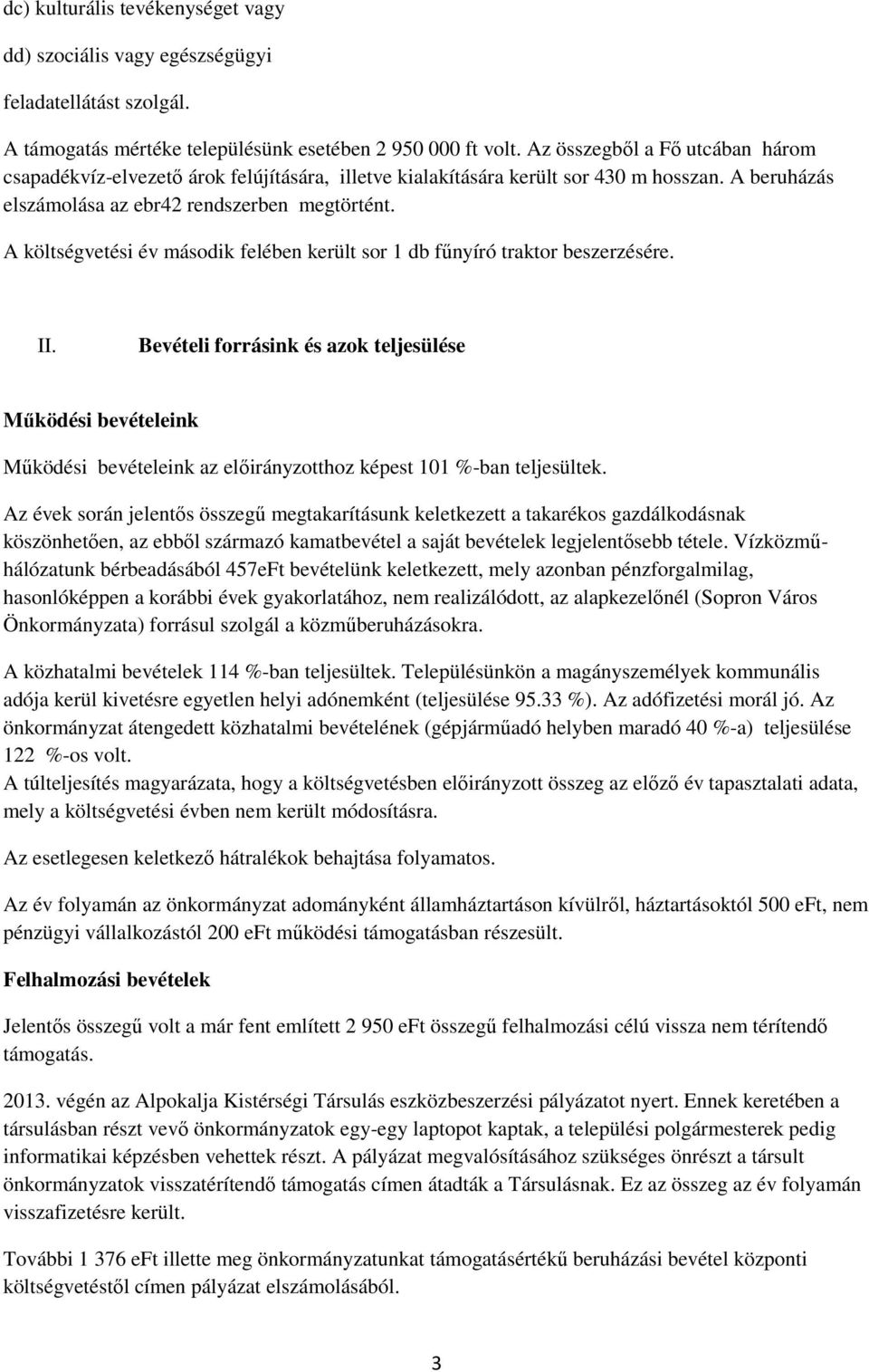 A költségvetési év második felében került sor 1 db fűnyíró traktor beszerzésére. II.