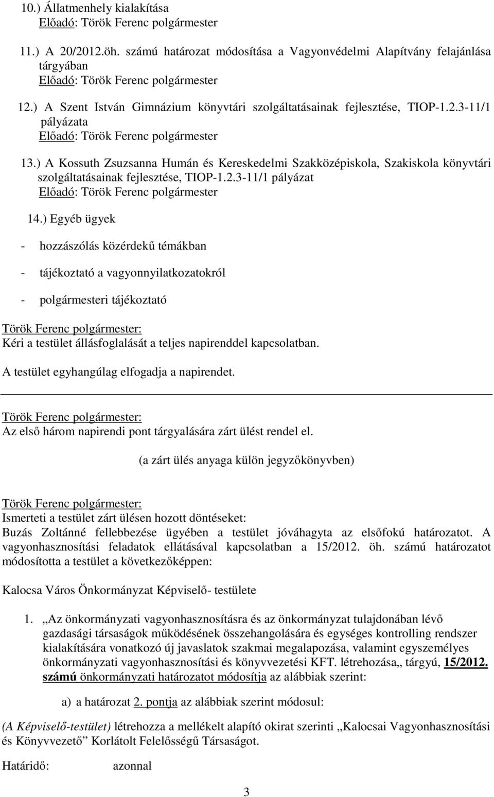 ) A Kossuth Zsuzsanna Humán és Kereskedelmi Szakközépiskola, Szakiskola könyvtári szolgáltatásainak fejlesztése, TIOP-1.2.3-11/1 pályázat Előadó: Török Ferenc polgármester 14.