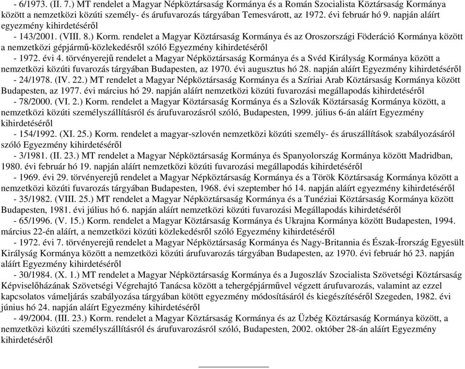 rendelet a Magyar Köztársaság Kormánya és az Oroszországi Föderáció Kormánya között a nemzetközi gépjármő-közlekedésrıl szóló Egyezmény - 1972. évi 4.