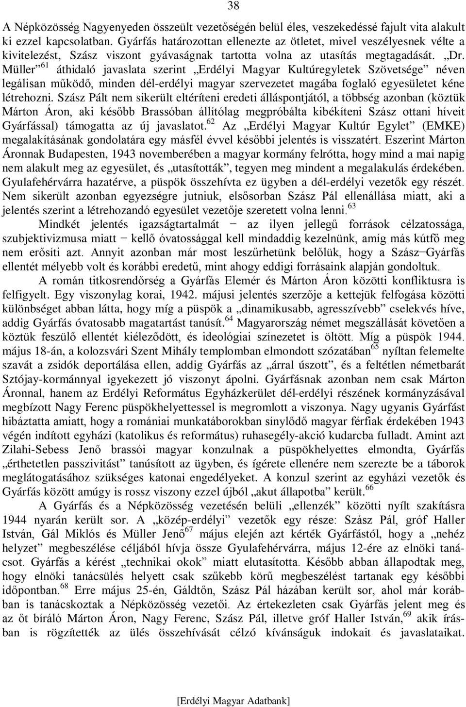 Müller 61 áthidaló javaslata szerint Erdélyi Magyar Kultúregyletek Szövetsége néven legálisan működő, minden dél-erdélyi magyar szervezetet magába foglaló egyesületet kéne létrehozni.