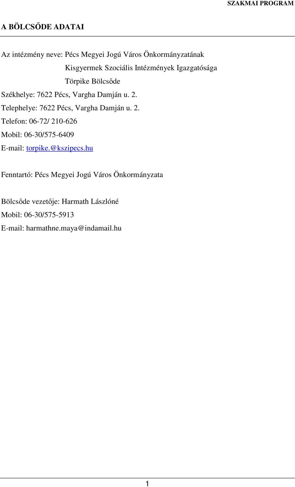 2. Telefon: 06-72/ 210-626 Mobil: 06-30/575-6409 E-mail: torpike.@kszipecs.
