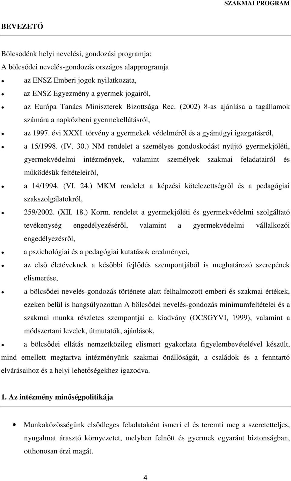 ) NM rendelet a személyes gondoskodást nyújtó gyermekjóléti, gyermekvédelmi intézmények, valamint személyek szakmai feladatairól és működésük feltételeiről, a 14/1994. (VI. 24.