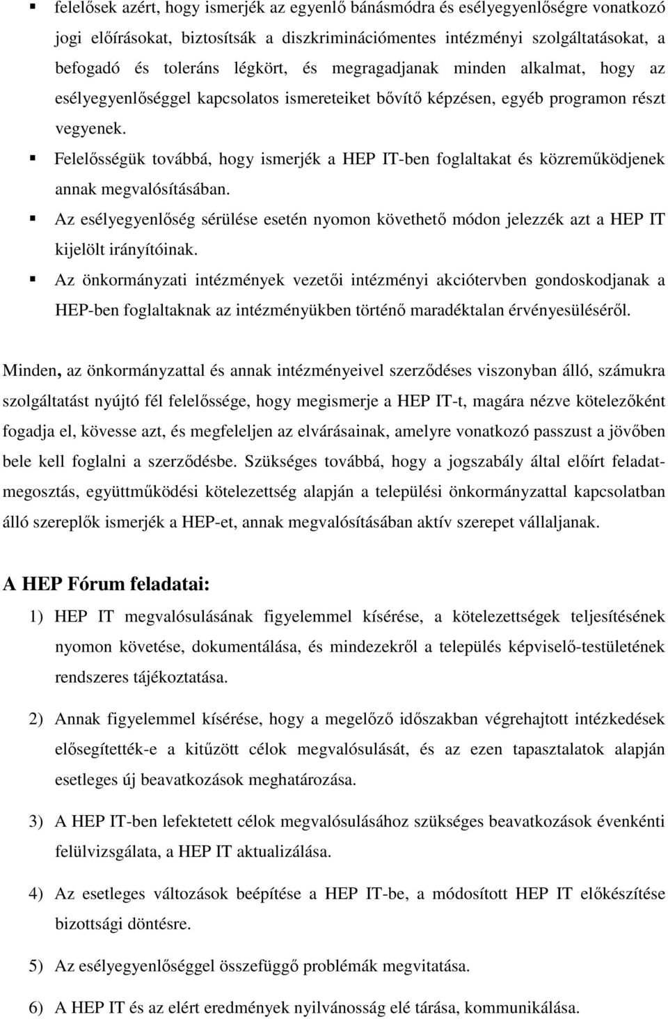 Felelősségük továbbá, hogy ismerjék a HEP IT-ben foglaltakat és közreműködjenek annak megvalósításában.