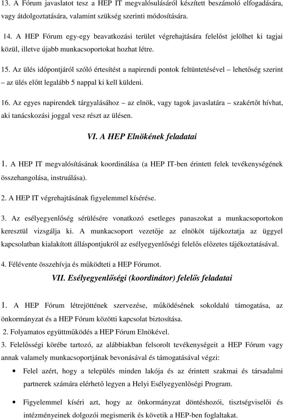 Az ülés időpontjáról szóló értesítést a napirendi pontok feltüntetésével lehetőség szerint az ülés előtt legalább 5 nappal ki kell küldeni. 16.