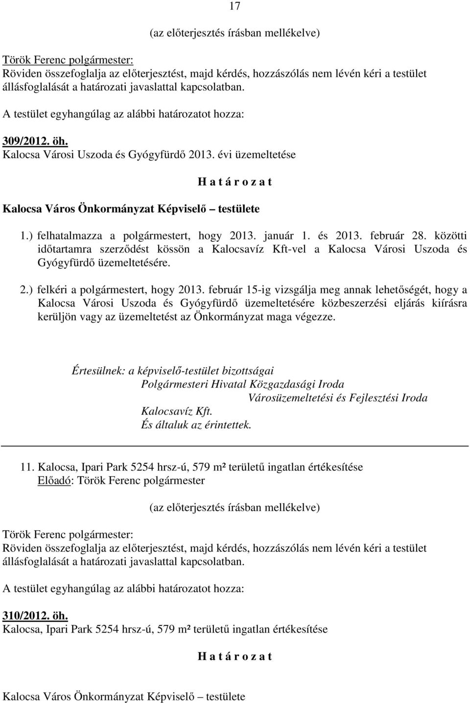 évi üzemeltetése H a t á r o z a t Kalocsa Város Önkormányzat Képviselő testülete 1.) felhatalmazza a polgármestert, hogy 2013. január 1. és 2013. február 28.