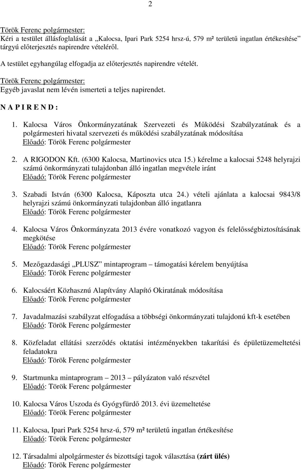 Kalocsa Város Önkormányzatának Szervezeti és Működési Szabályzatának és a polgármesteri hivatal szervezeti és működési szabályzatának módosítása Előadó: Török Ferenc polgármester 2. A RIGODON Kft.
