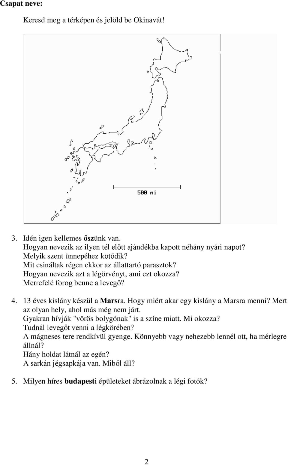 Hogy miért akar egy kislány a Marsra menni? Mert az olyan hely, ahol más még nem járt. Gyakran hívják "vörös bolygónak" is a színe miatt. Mi okozza? Tudnál levegőt venni a légkörében?