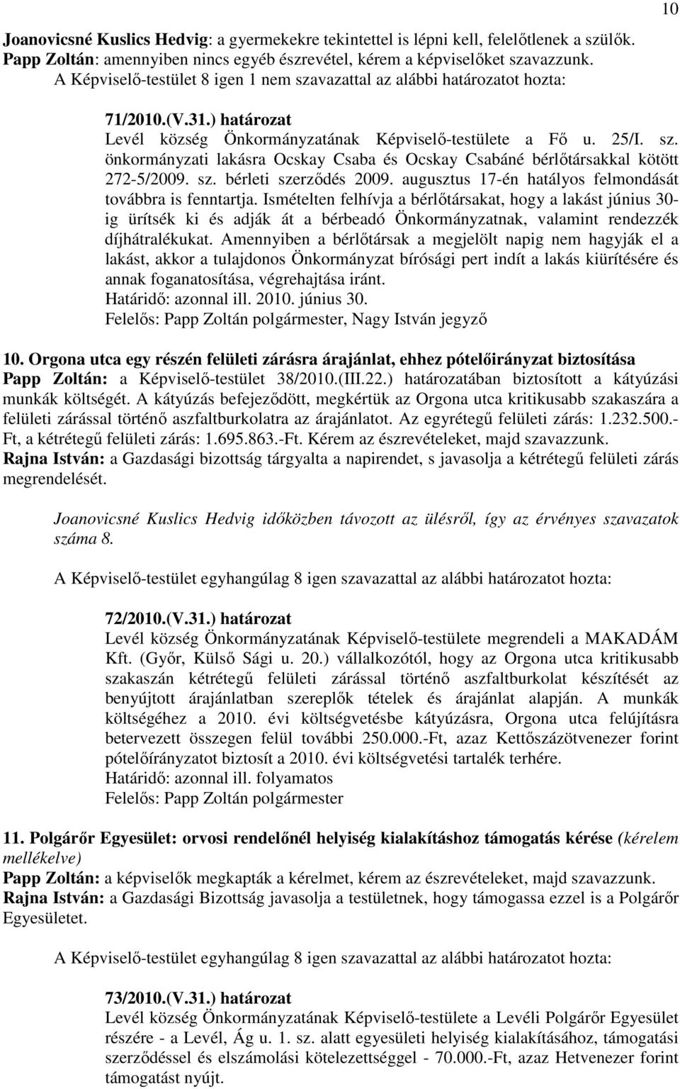 sz. bérleti szerzıdés 2009. augusztus 17-én hatályos felmondását továbbra is fenntartja.