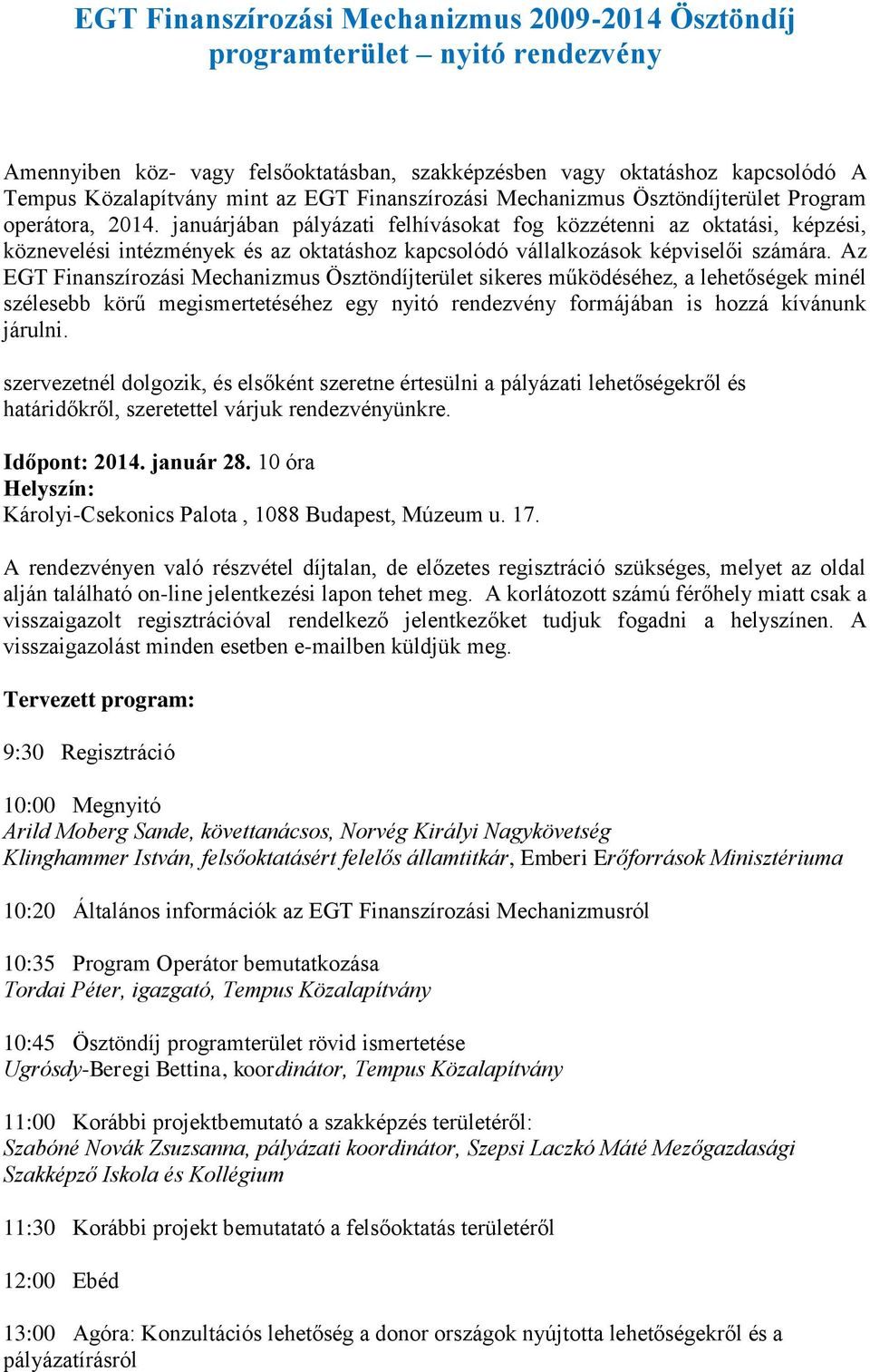 januárjában pályázati felhívásokat fog közzétenni az oktatási, képzési, köznevelési intézmények és az oktatáshoz kapcsolódó vállalkozások képviselői számára.