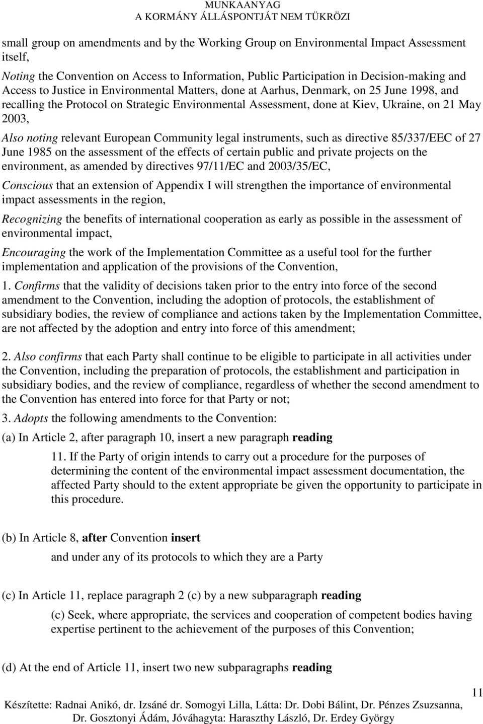 relevant European Community legal instruments, such as directive 85/337/EEC of 27 June 1985 on the assessment of the effects of certain public and private projects on the environment, as amended by