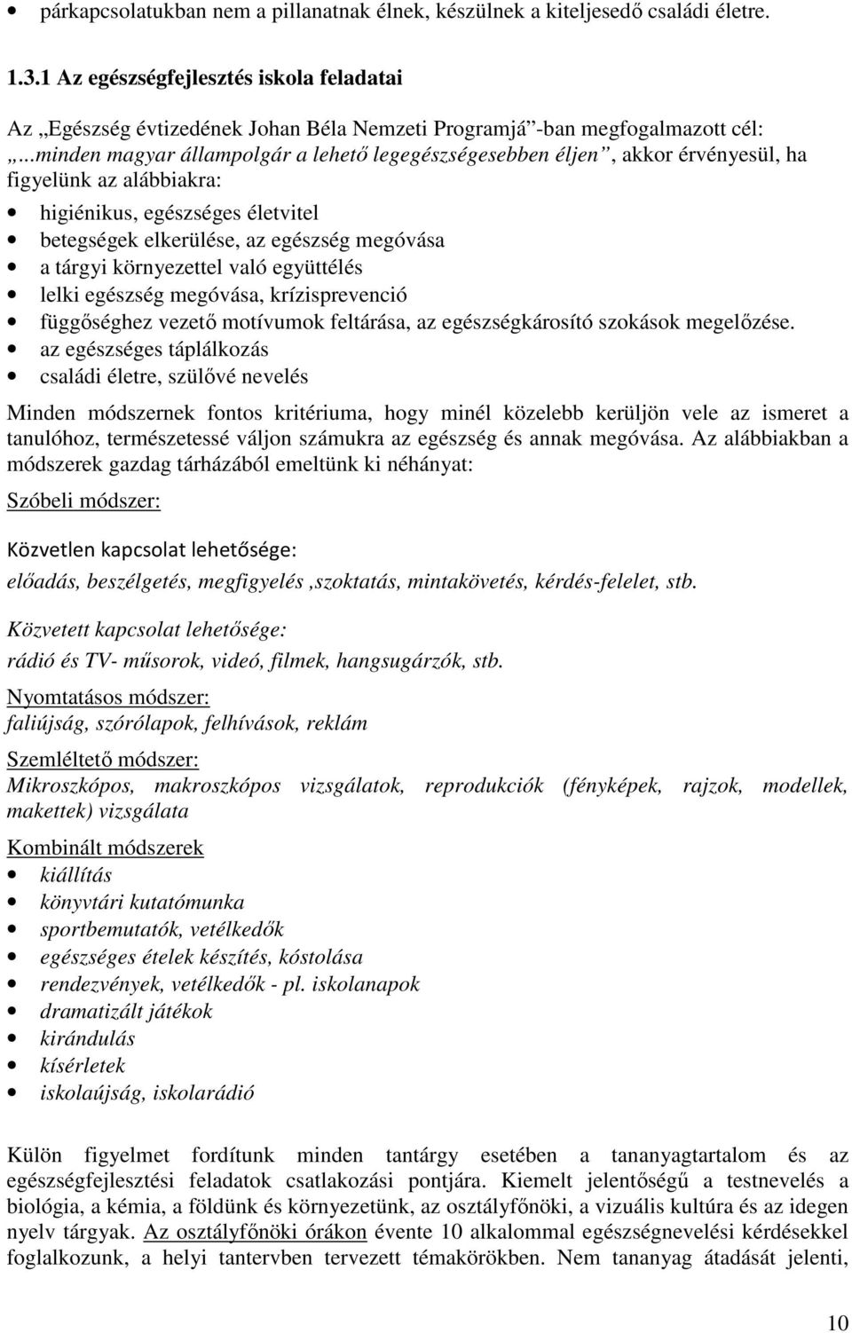 ..minden magyar állampolgár a lehető legegészségesebben éljen, akkor érvényesül, ha figyelünk az alábbiakra: higiénikus, egészséges életvitel betegségek elkerülése, az egészség megóvása a tárgyi