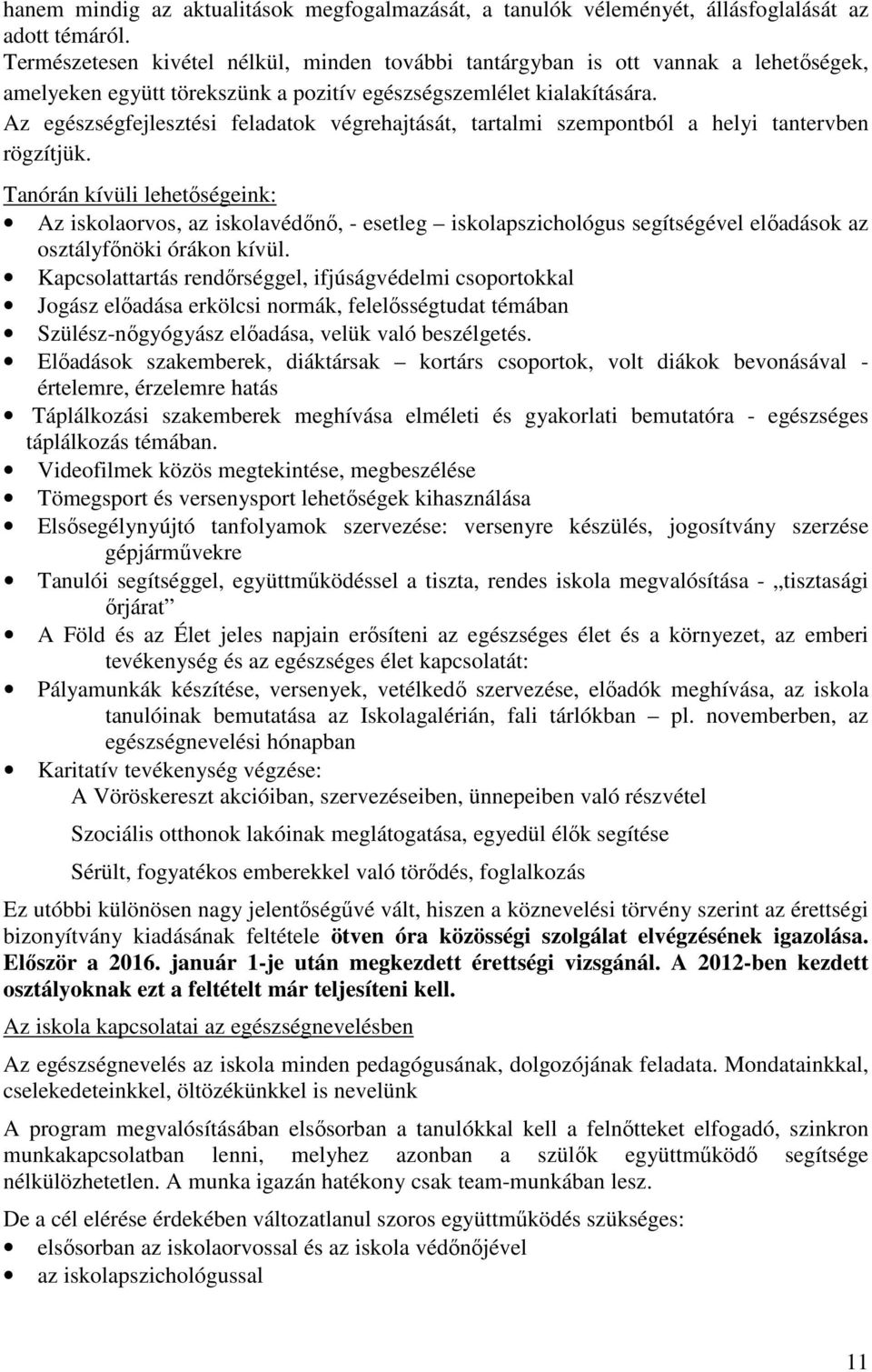 Az egészségfejlesztési feladatok végrehajtását, tartalmi szempontból a helyi tantervben rögzítjük.
