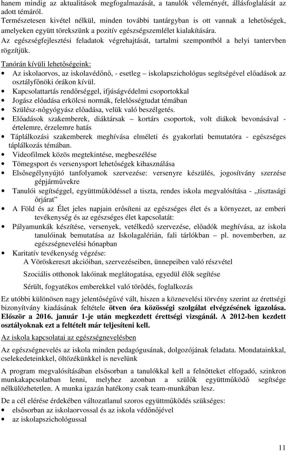 Az egészségfejlesztési feladatok végrehajtását, tartalmi szempontból a helyi tantervben rögzítjük.