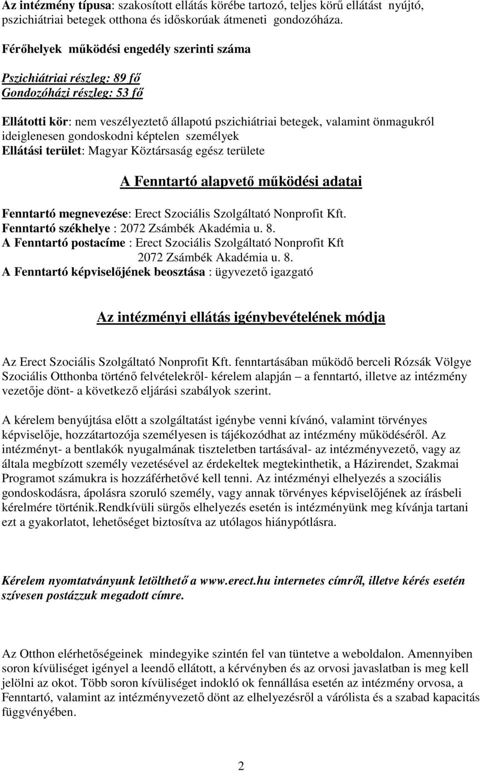 gondoskodni képtelen személyek Ellátási terület: Magyar Köztársaság egész területe A Fenntartó alapvető működési adatai Fenntartó megnevezése: Erect Szociális Szolgáltató Nonprofit Kft.