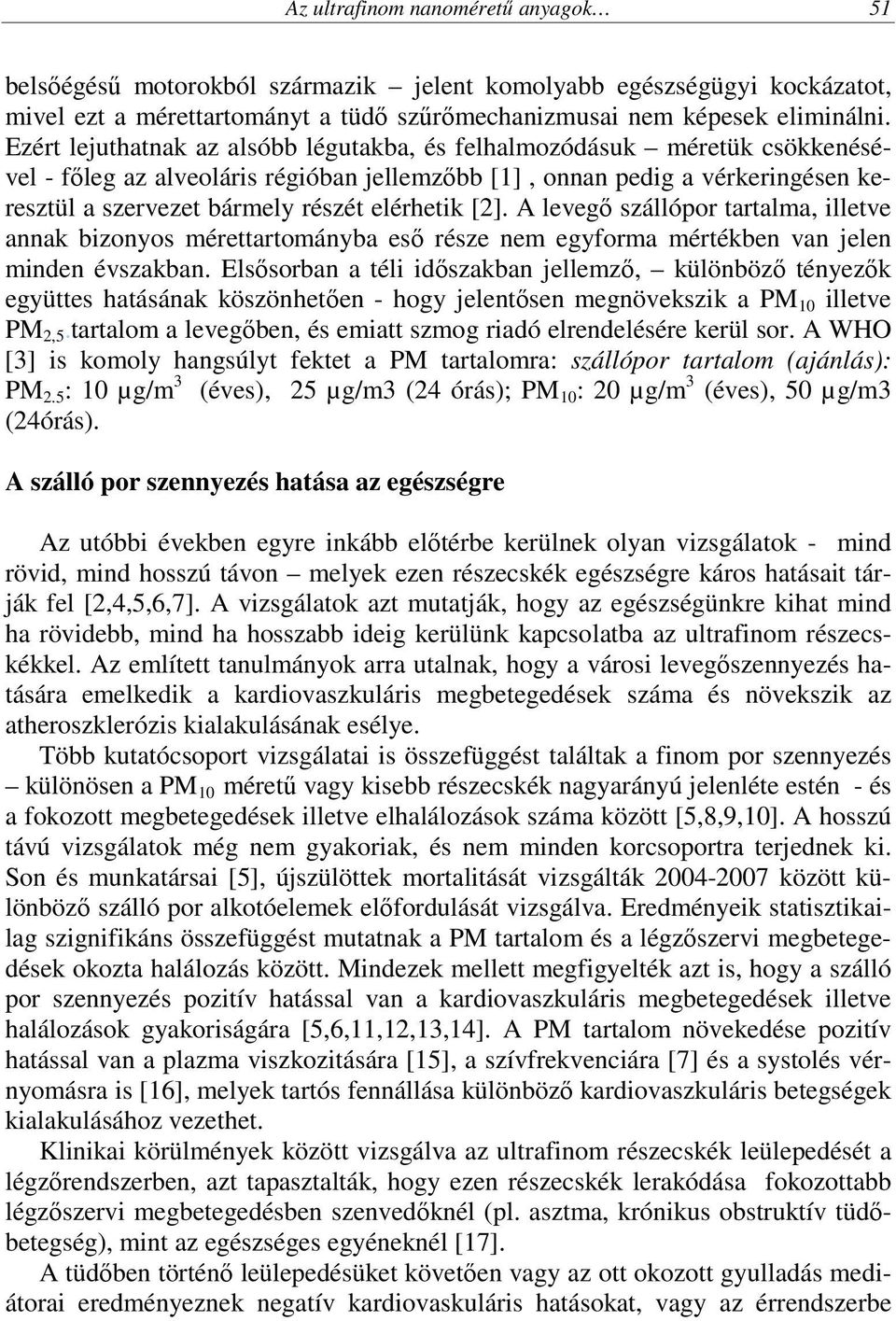 elérhetik [2]. A levegő szállópor tartalma, illetve annak bizonyos mérettartományba eső része nem egyforma mértékben van jelen minden évszakban.