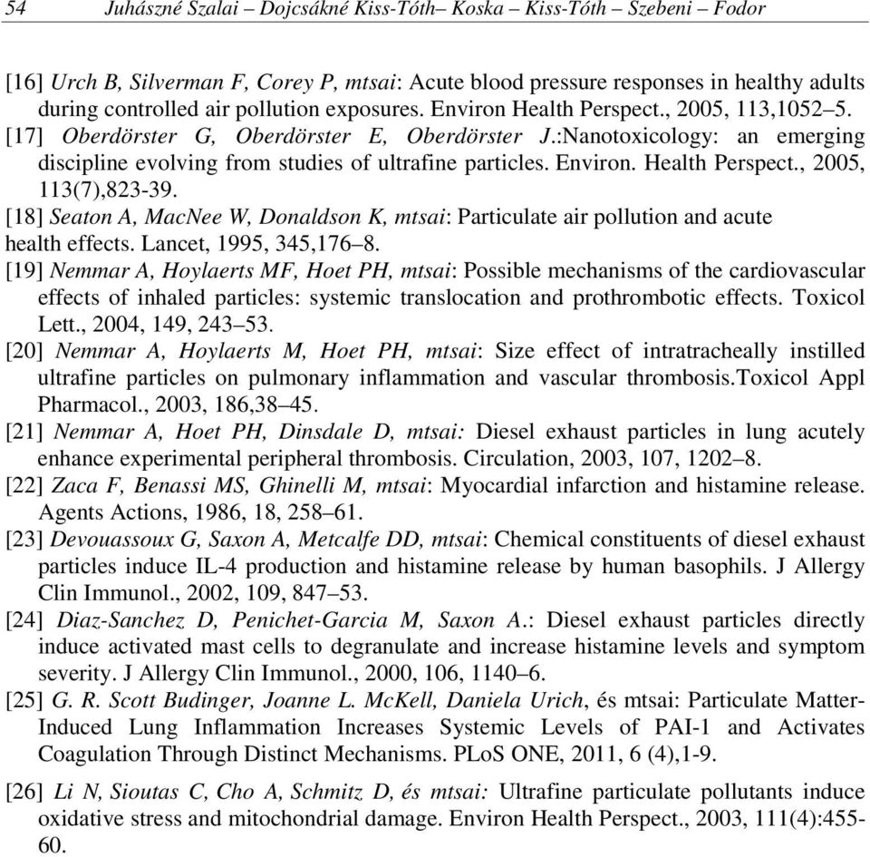 [18] Seaton A, MacNee W, Donaldson K, mtsai: Particulate air pollution and acute health effects. Lancet, 1995, 345,176 8.