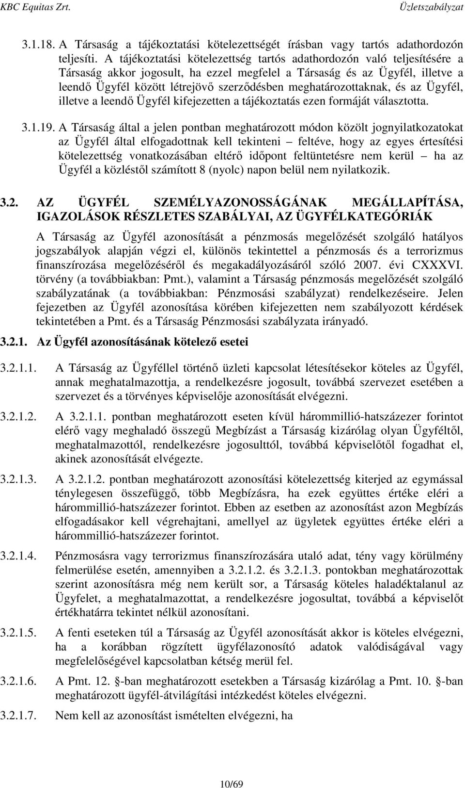 meghatározottaknak, és az Ügyfél, illetve a leendő Ügyfél kifejezetten a tájékoztatás ezen formáját választotta. 3.1.19.