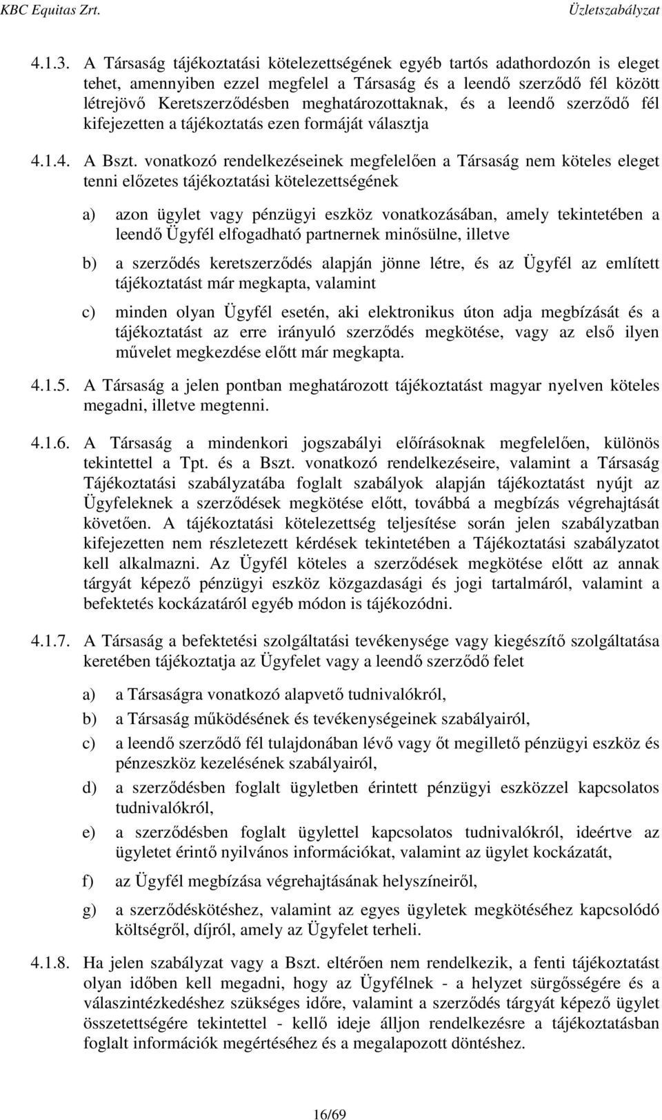 meghatározottaknak, és a leendő szerződő fél kifejezetten a tájékoztatás ezen formáját választja 4.1.4. A Bszt.