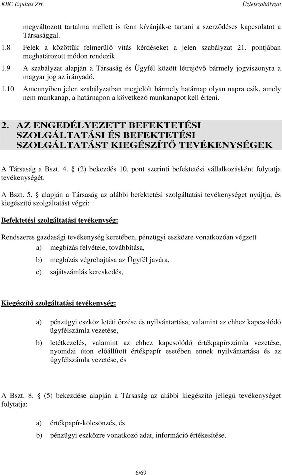2. AZ ENGEDÉLYEZETT BEFEKTETÉSI SZOLGÁLTATÁSI ÉS BEFEKTETÉSI SZOLGÁLTATÁST KIEGÉSZÍTŐ TEVÉKENYSÉGEK A Társaság a Bszt. 4. (2) bekezdés 10.