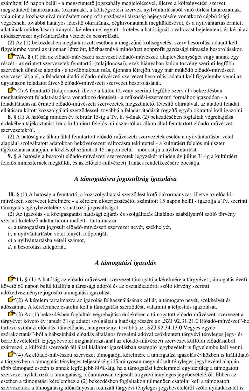 nyilvántartás érintett adatainak módosítására irányuló kérelemmel együtt - köteles a hatóságnál a változást bejelenteni, és kérni az utódszervezet nyilvántartásba vételét és besorolását.